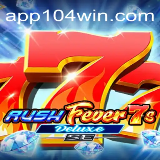 Experience the Thrill with RushFever7sDeluxeSE at 104Win.com Oficial Slots Brasil #1